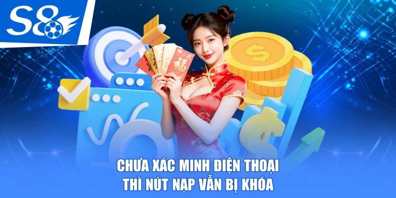 Chưa xác minh điện thoại thì nút nạp vẫn bị khóa