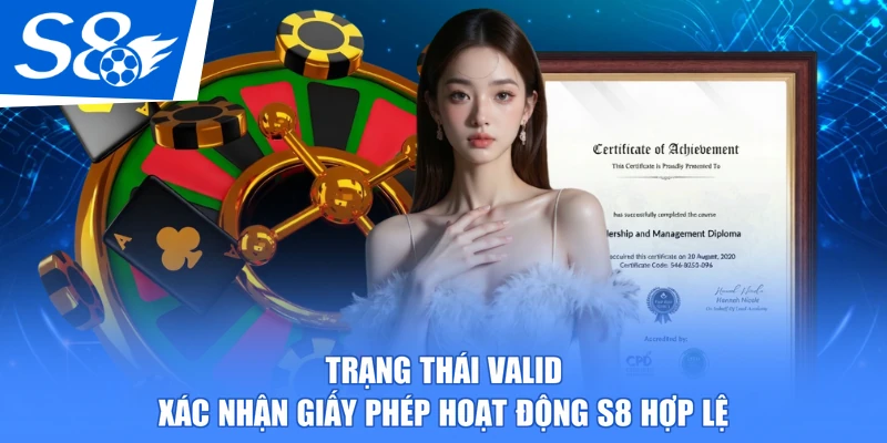 Trạng thái Valid xác nhận giấy phép hoạt động S8 hợp lệ